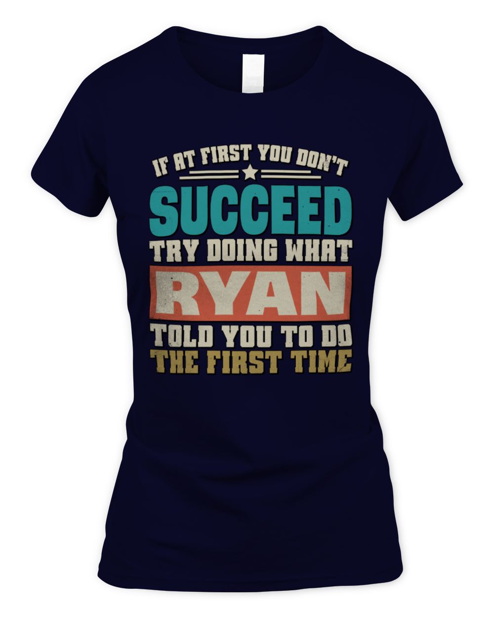 If at First You Don't Succeed Funny Vintage Shirt RYAN M1-53 / Women's Standard T-Shirt / navy