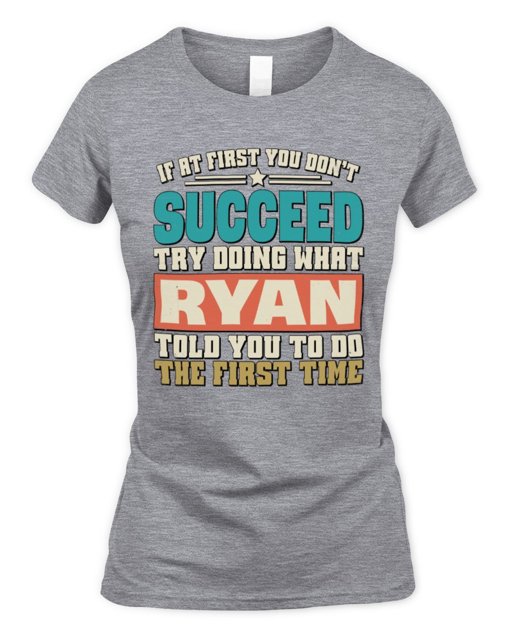If at First You Don't Succeed Funny Vintage Shirt RYAN M1-53 / Women's Standard T-Shirt / sport grey