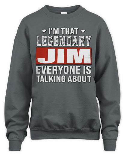 I'm That Legendary Name Everyone Is Talking About Funny Graphic T-Shirt JIM M1-73 / Unisex Sweatshirt / charcoal