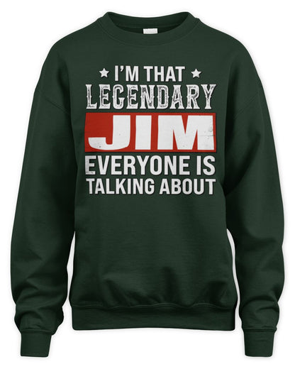 I'm That Legendary Name Everyone Is Talking About Funny Graphic T-Shirt JIM M1-73 / Unisex Sweatshirt / forest green