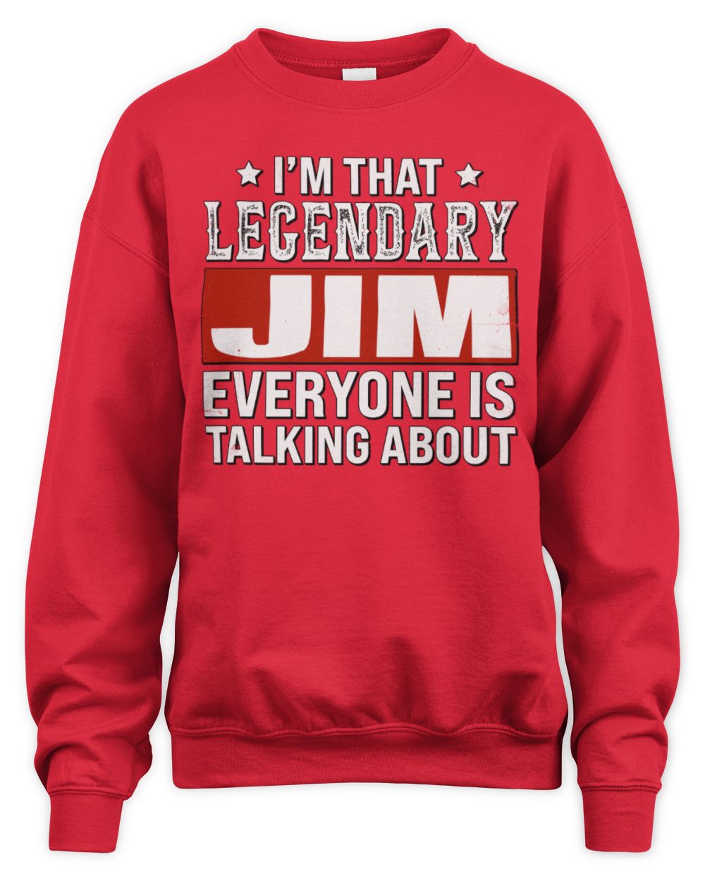 I'm That Legendary Name Everyone Is Talking About Funny Graphic T-Shirt JIM M1-73 / Unisex Sweatshirt / red