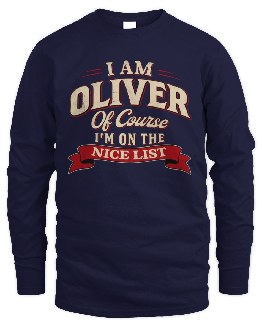 I'm Name Of Course I'm On The Nice List Funny Christmas Shirt OLIVER M1-68 / Men's Long Sleeved T-Shirt / navy