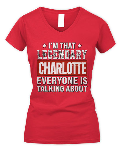 I'm That Legendary Name Everyone Is Talking About Funny Graphic T-Shirt CHARLOTTE M1-73 / Women's V-Neck T-Shirt / red