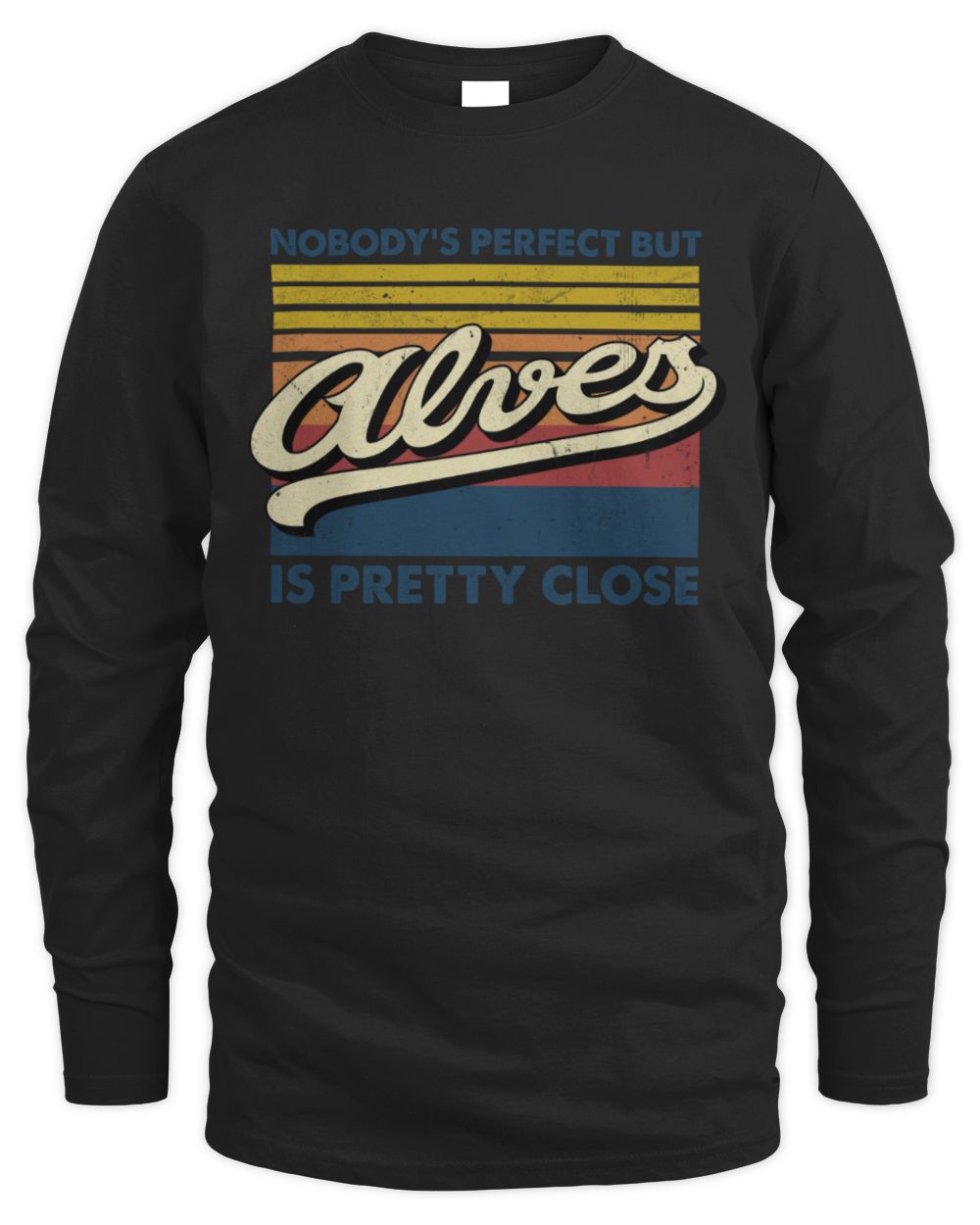 Nobody's Perfect But Your Name Is Pretty Close Retro Shirt ALVES M1-65 / Men's Long Sleeved T-Shirt / black