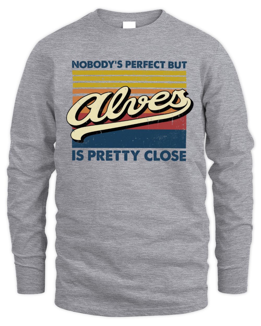 Nobody's Perfect But Your Name Is Pretty Close Retro Shirt ALVES M1-65 / Men's Long Sleeved T-Shirt / sport grey