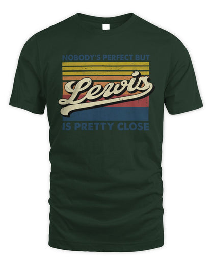 Nobody's Perfect But Your Name Is Pretty Close Retro Shirt LEWIS M1-65 / Unisex Standard T-Shirt / forest green