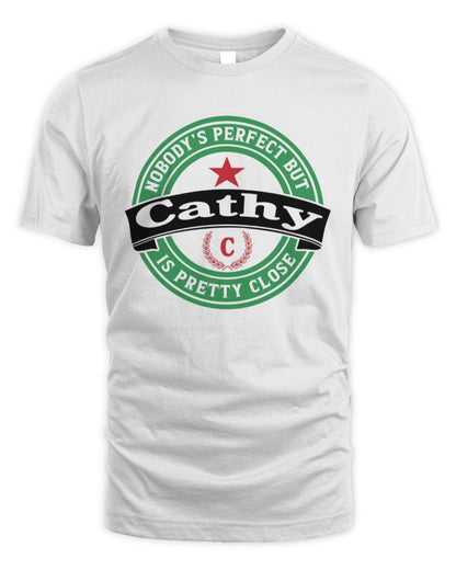 Nobody's Perfect But Your Name Is Pretty Close Heineken Beer T-Shirt CATHY M1-S85 / Unisex Standard T-Shirt / white