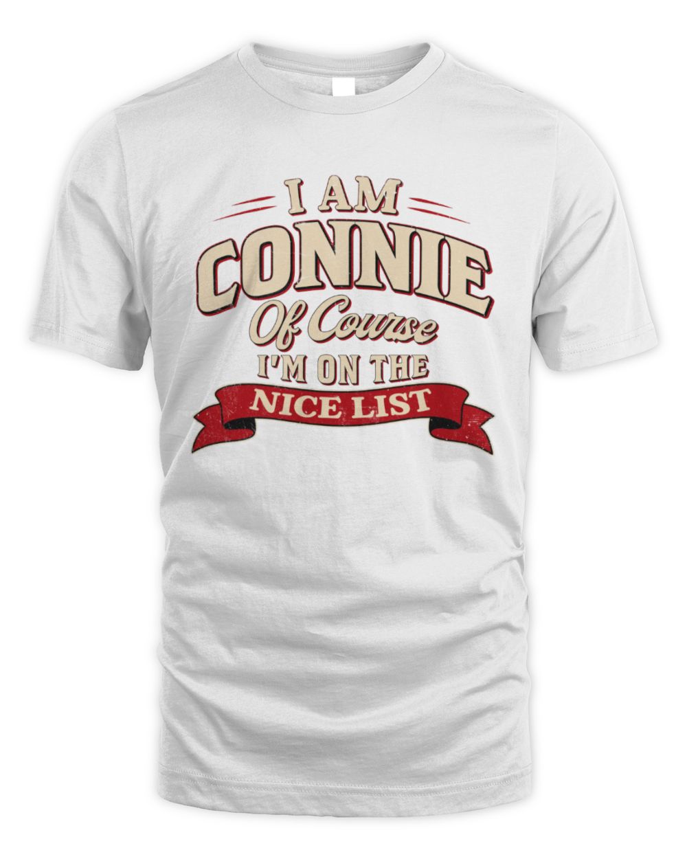 I'm Name Of Course I'm On The Nice List Funny Christmas Shirt CONNIE M1-68 / Unisex Standard T-Shirt / white