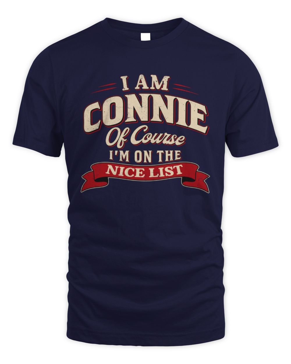I'm Name Of Course I'm On The Nice List Funny Christmas Shirt CONNIE M1-68 / Unisex Standard T-Shirt / navy