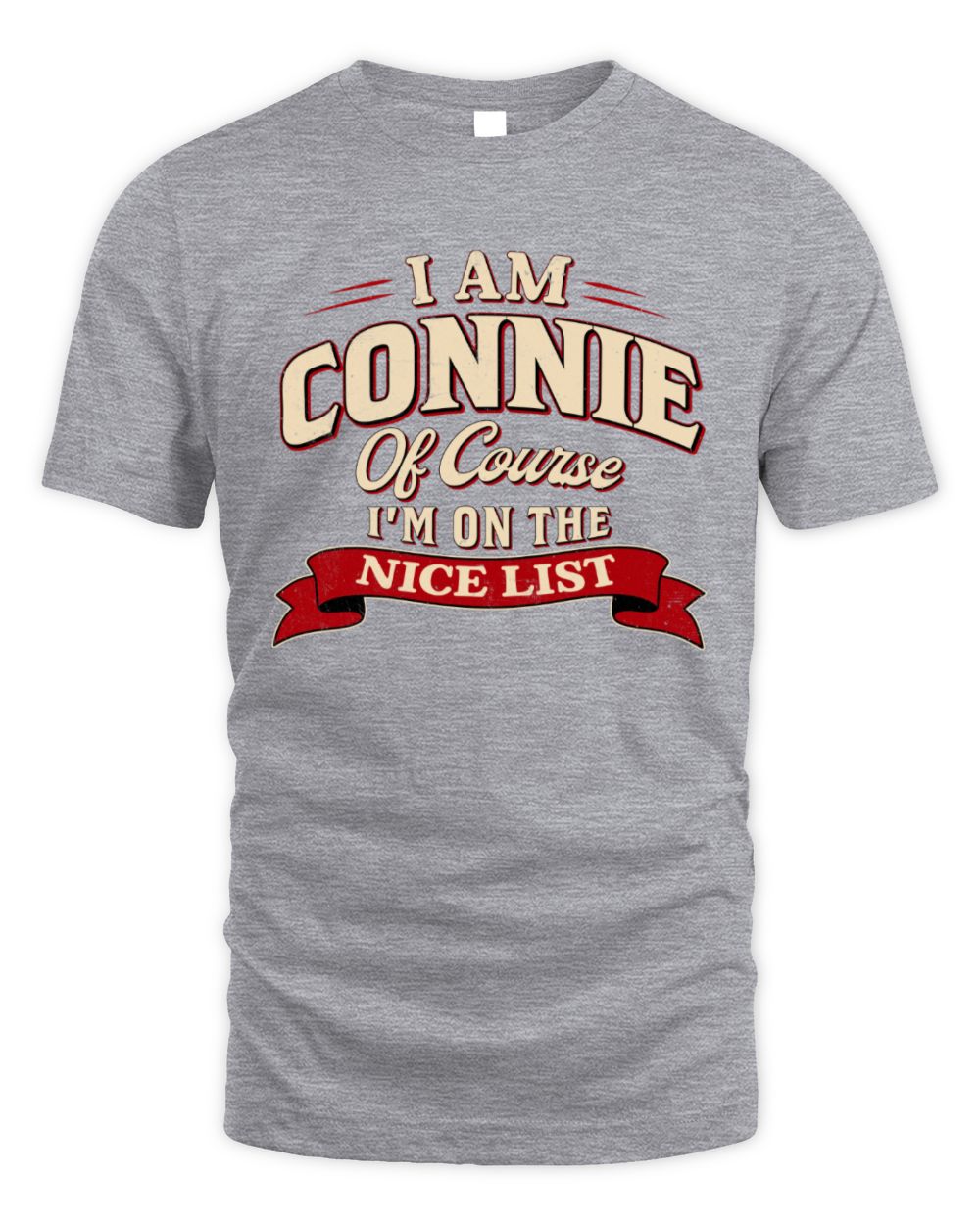 I'm Name Of Course I'm On The Nice List Funny Christmas Shirt CONNIE M1-68 / Unisex Standard T-Shirt / sport grey
