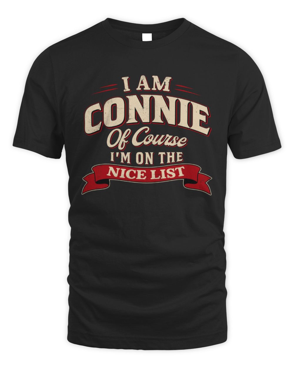 I'm Name Of Course I'm On The Nice List Funny Christmas Shirt CONNIE M1-68 / Unisex Standard T-Shirt / black