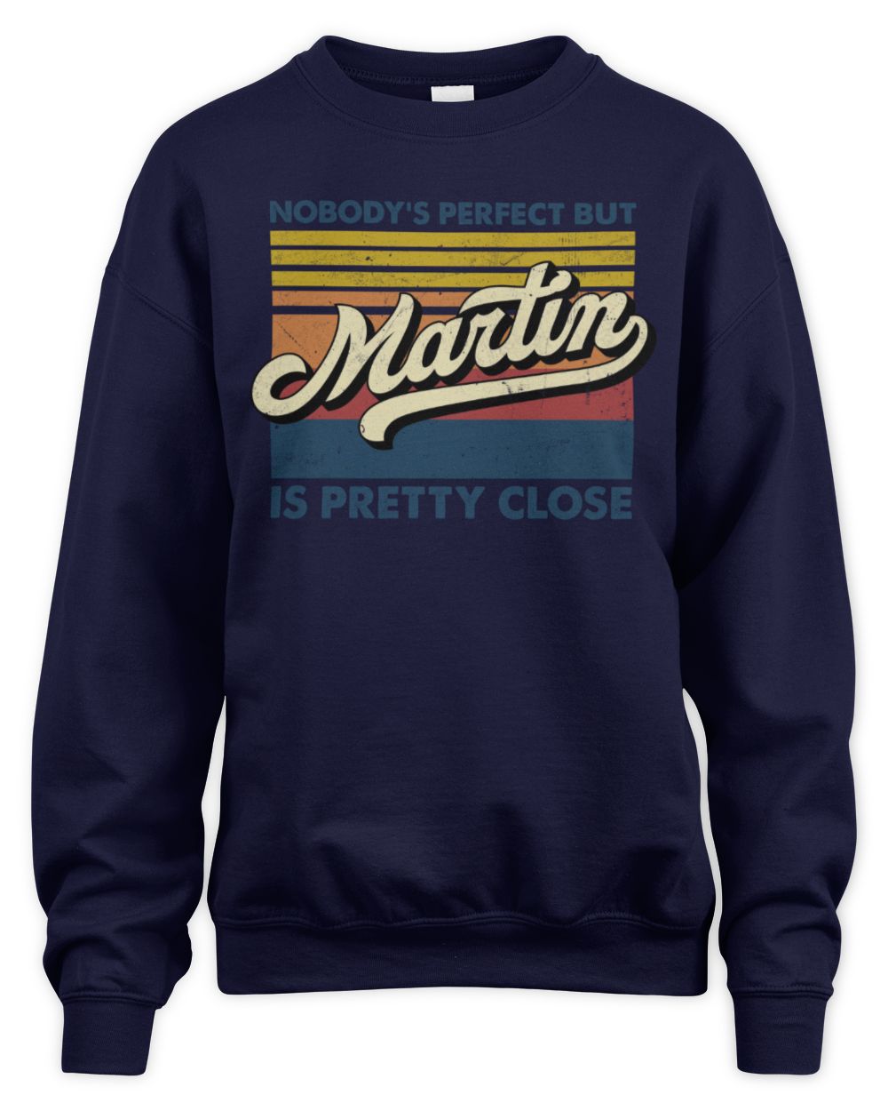 Nobody's Perfect But Your Name Is Pretty Close Retro Shirt MARTIN M1-65 / Unisex Sweatshirt / navy