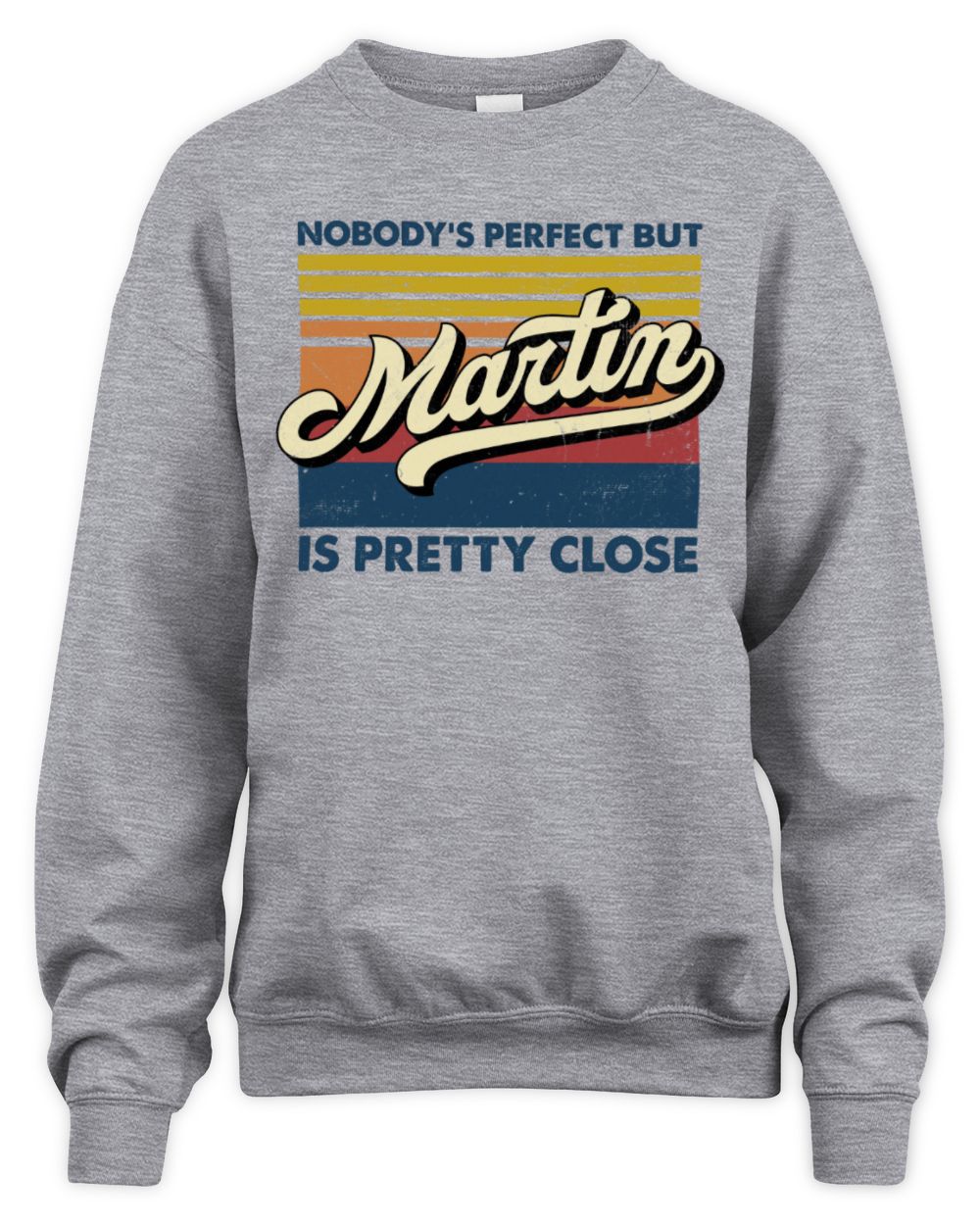 Nobody's Perfect But Your Name Is Pretty Close Retro Shirt MARTIN M1-65 / Unisex Sweatshirt / sport grey