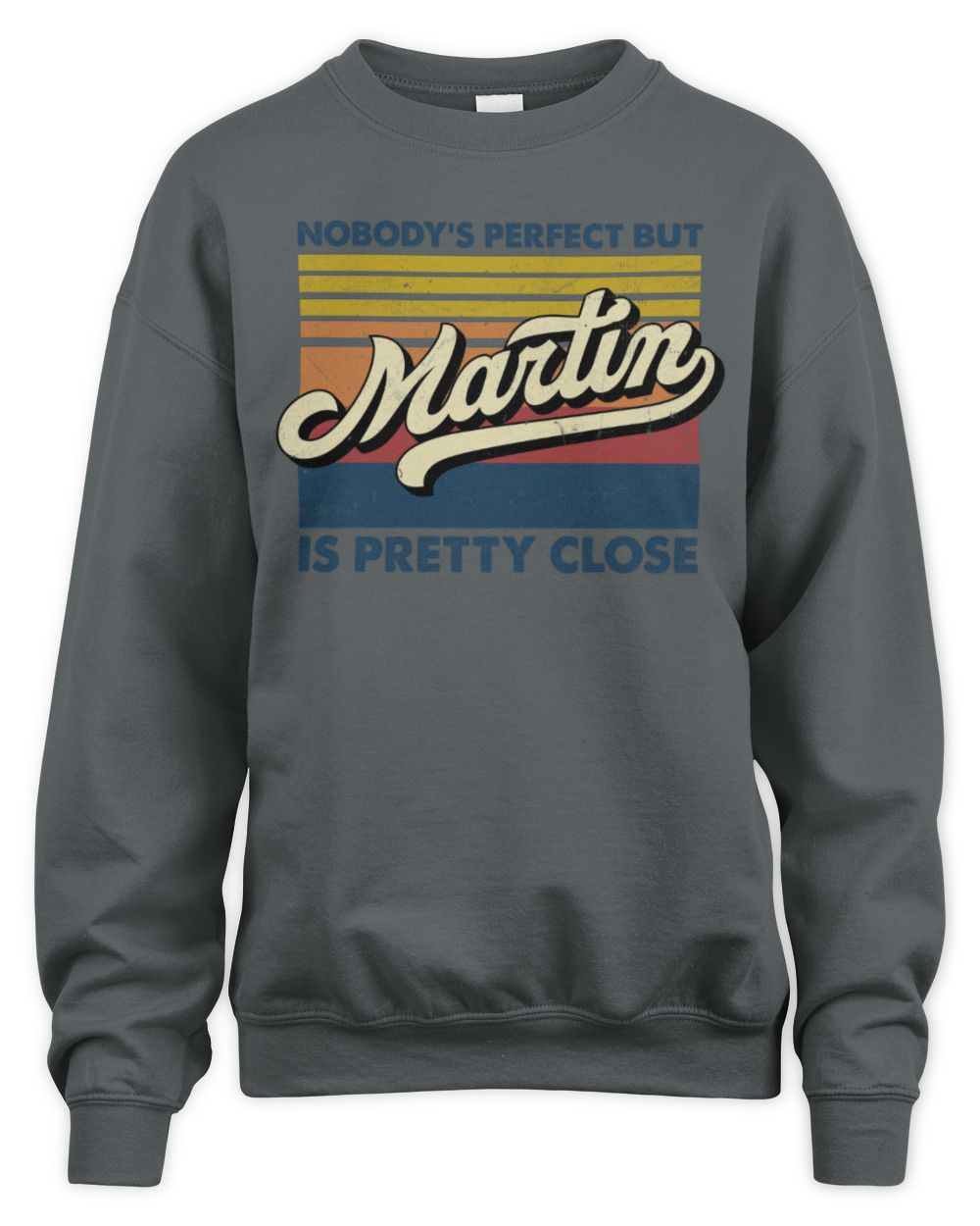 Nobody's Perfect But Your Name Is Pretty Close Retro Shirt MARTIN M1-65 / Unisex Sweatshirt / charcoal