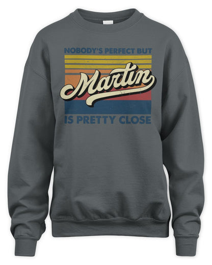 Nobody's Perfect But Your Name Is Pretty Close Retro Shirt MARTIN M1-65 / Unisex Sweatshirt / charcoal