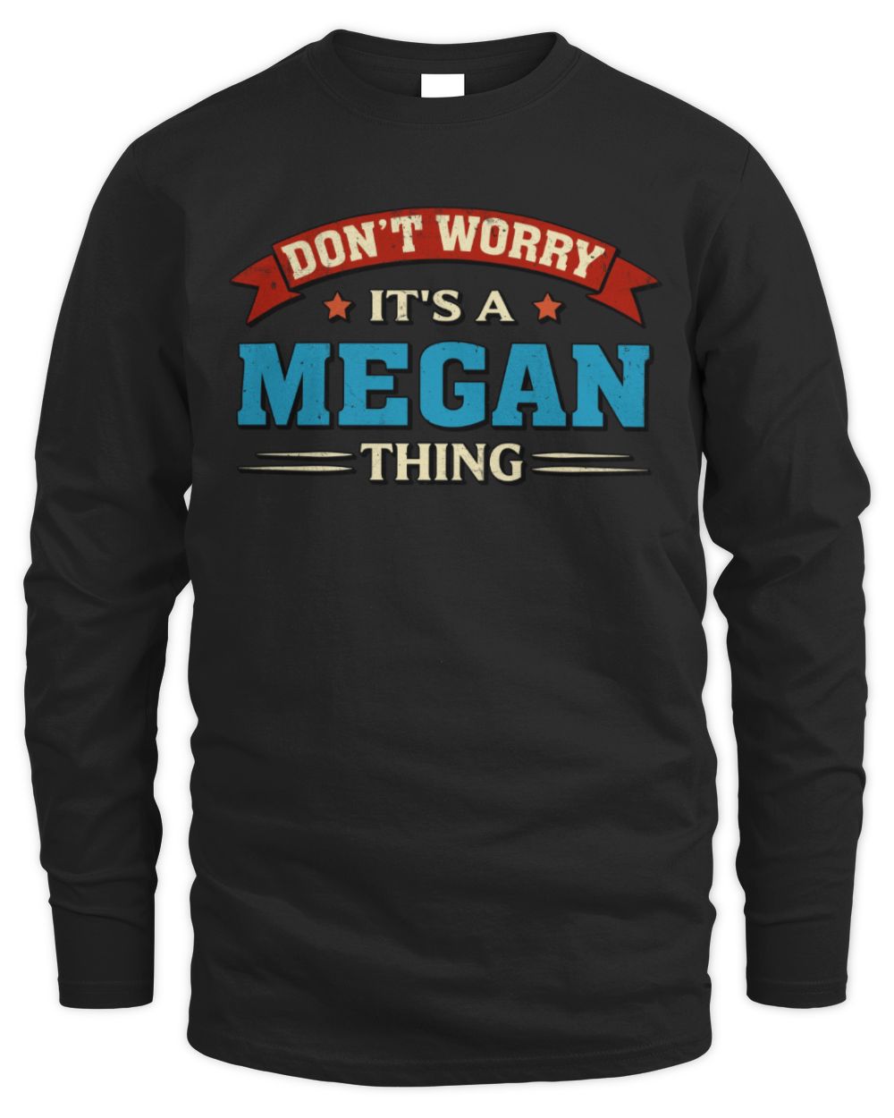 Don't Worry It's a Your Name Thing Funny Retro T-Shirt MEGAN M1-57 / Men's Long Sleeved T-Shirt / black