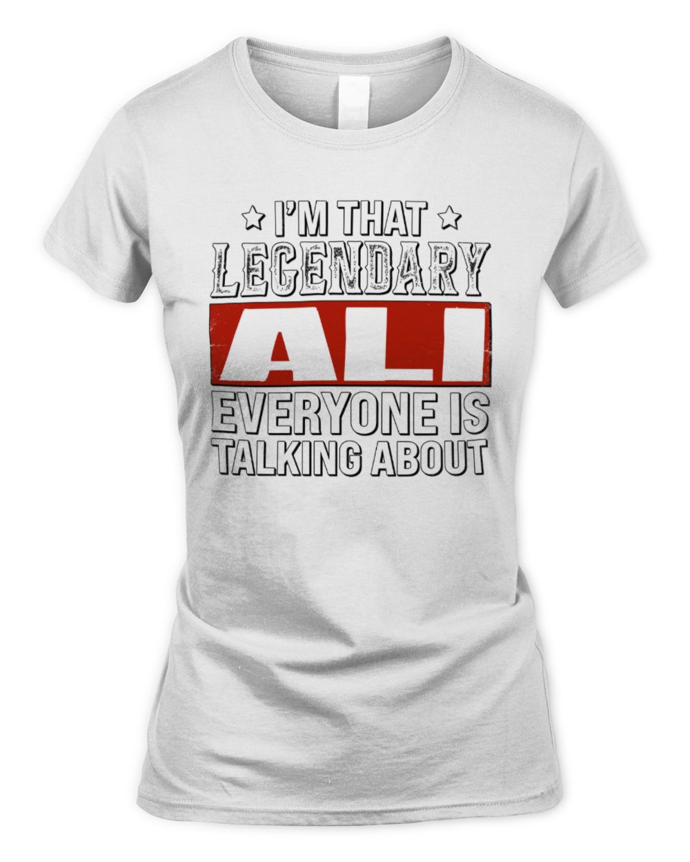 I'm That Legendary Name Everyone Is Talking About Funny Graphic T-Shirt ALI M1-73 / Women's Standard T-Shirt / white