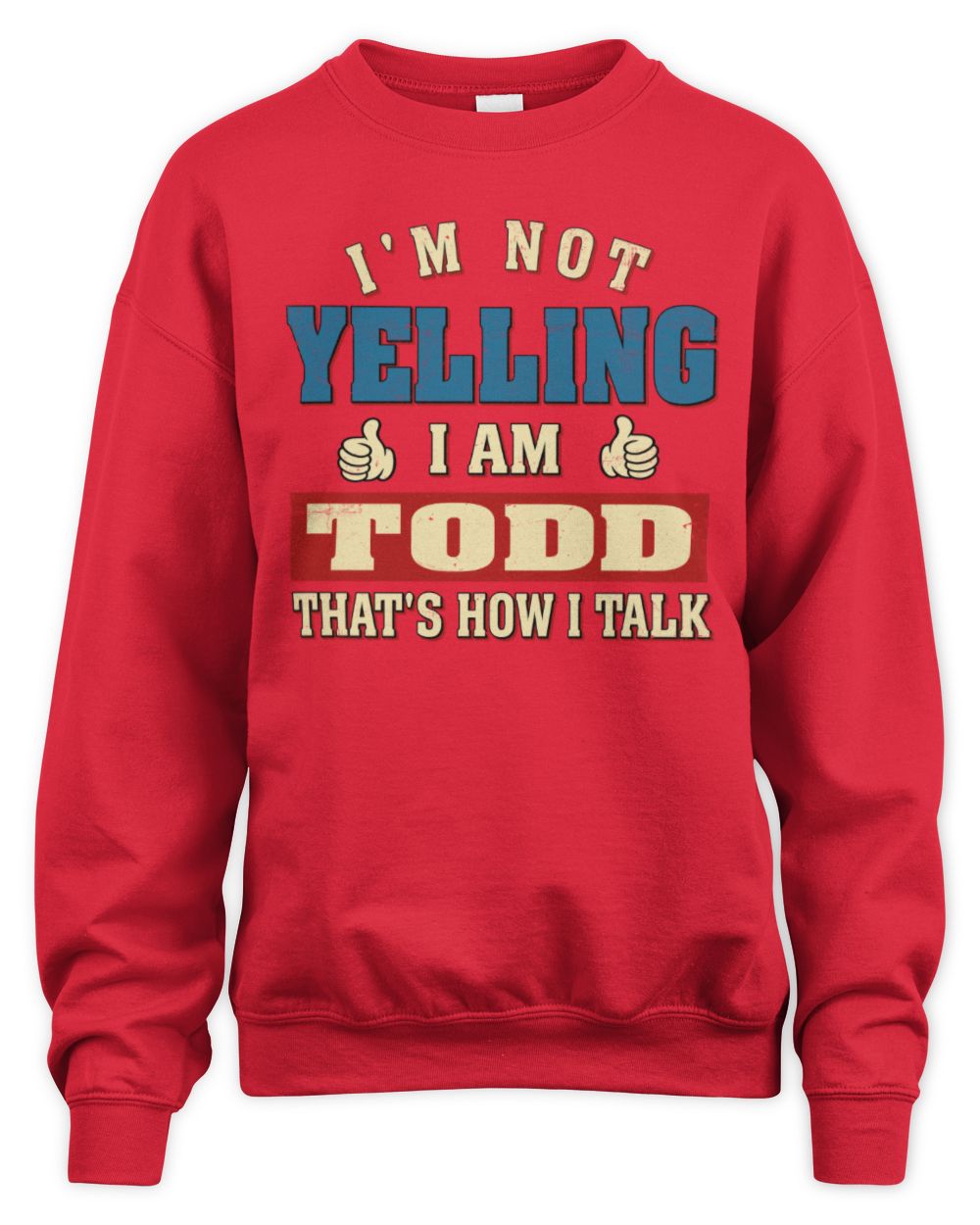 I'm Not Yelling I'm Name That's How I Talk Shirt TODD M1-67 / Unisex Sweatshirt / red