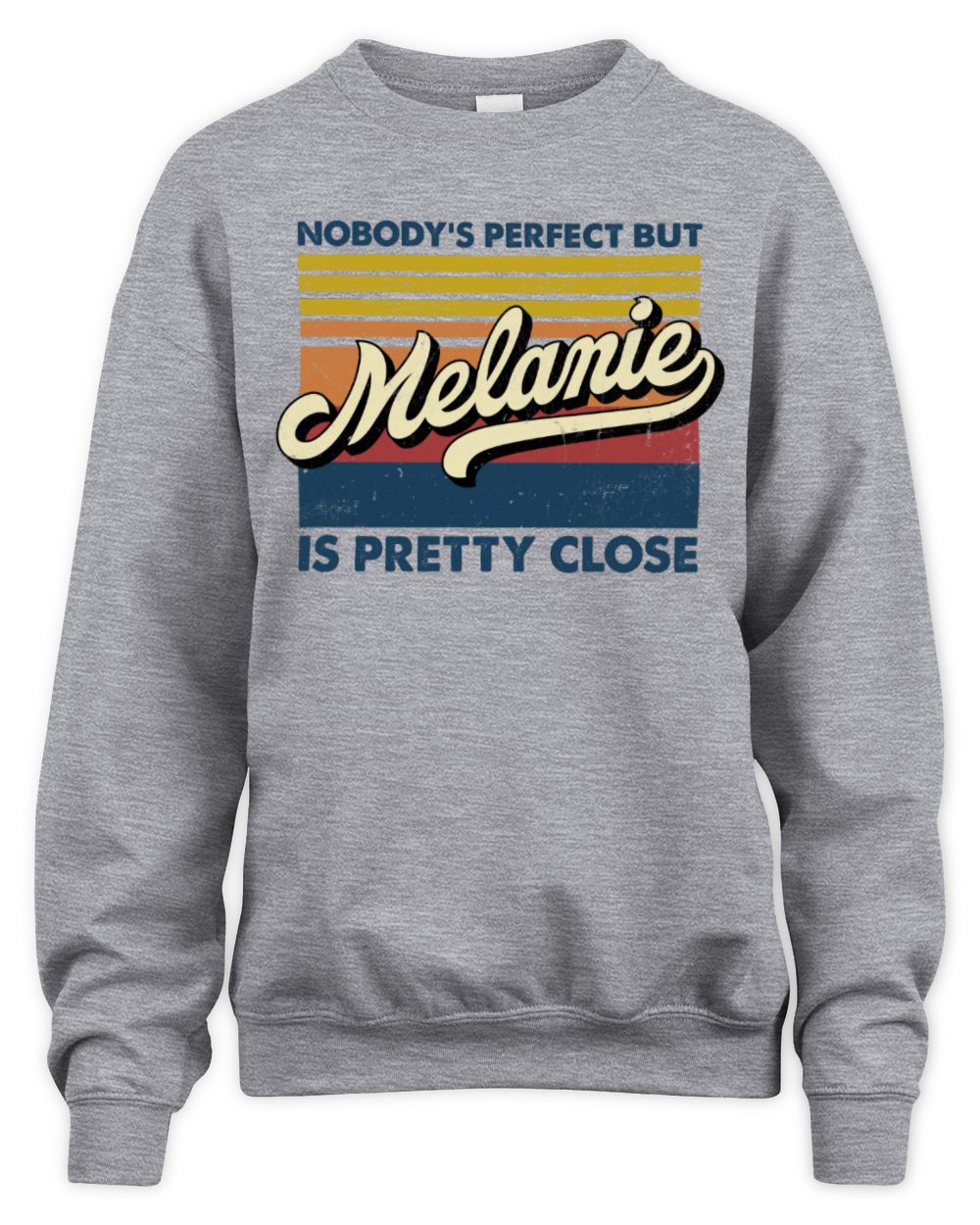 Nobody's Perfect But Your Name Is Pretty Close Retro Shirt MELANIE M1-65 / Unisex Sweatshirt / sport grey