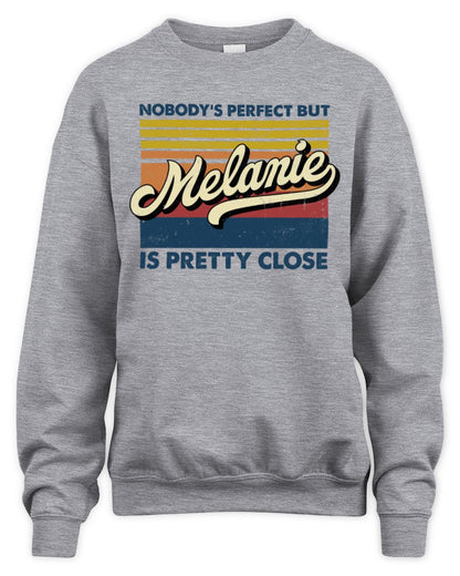 Nobody's Perfect But Your Name Is Pretty Close Retro Shirt MELANIE M1-65 / Unisex Sweatshirt / sport grey