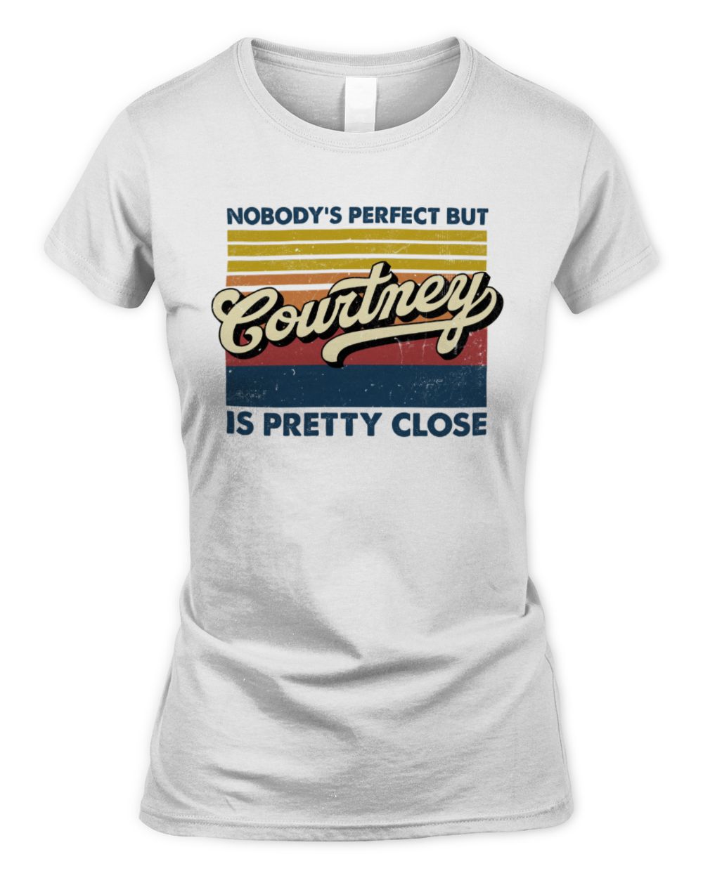 Nobody's Perfect But Your Name Is Pretty Close Retro Shirt COURTNEY M1-65 / Women's Standard T-Shirt / white