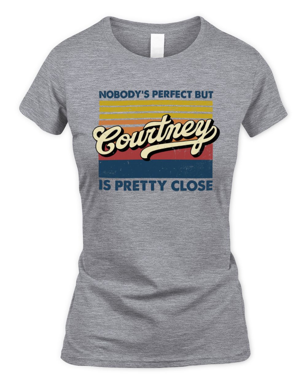Nobody's Perfect But Your Name Is Pretty Close Retro Shirt COURTNEY M1-65 / Women's Standard T-Shirt / sport grey