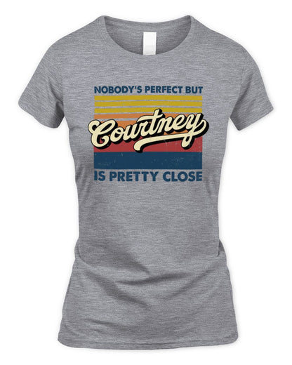 Nobody's Perfect But Your Name Is Pretty Close Retro Shirt COURTNEY M1-65 / Women's Standard T-Shirt / sport grey