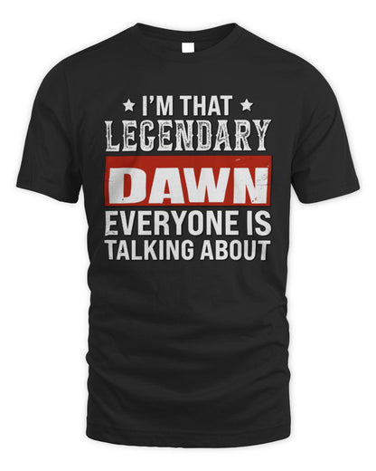 I'm That Legendary Name Everyone Is Talking About Funny Graphic T-Shirt DAWN M1-73 / Unisex Standard T-Shirt / black
