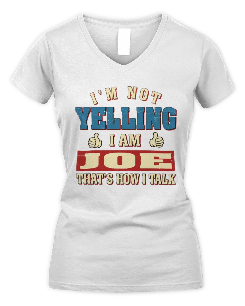 I'm Not Yelling I'm Name That's How I Talk Shirt JOE M1-67 / Women's V-Neck T-Shirt / white