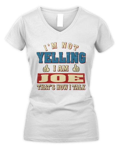 I'm Not Yelling I'm Name That's How I Talk Shirt JOE M1-67 / Women's V-Neck T-Shirt / white