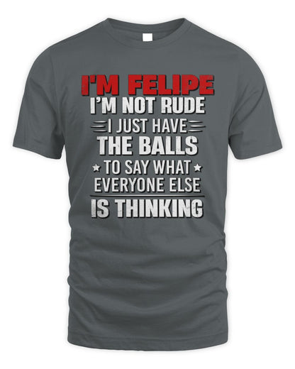 I'm Name I'm Not Rude I Just Have The Balls Funny T-Shirt FELIPE M1-46 / Unisex Standard T-Shirt / charcoal