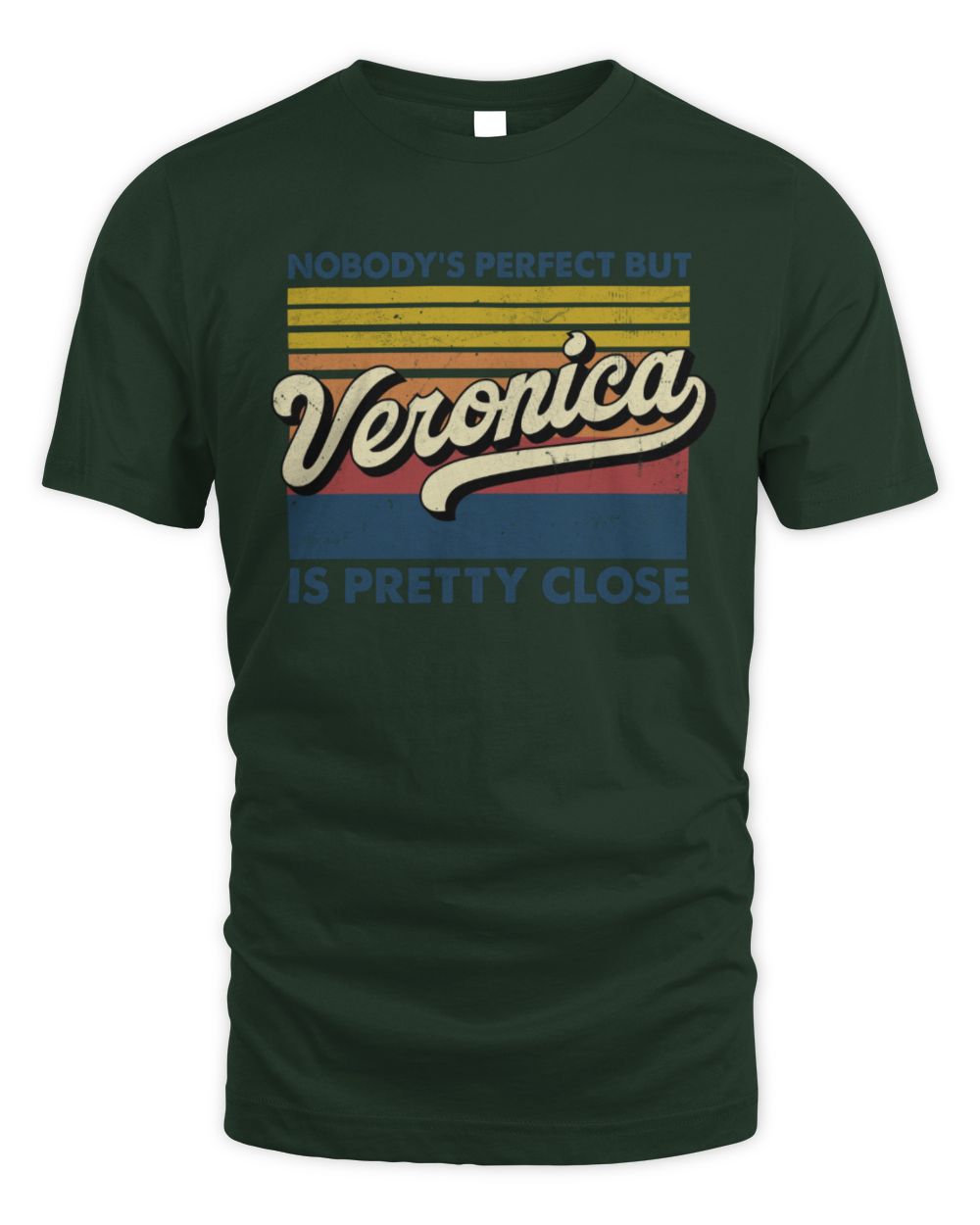 Nobody's Perfect But Your Name Is Pretty Close Retro Shirt VERONICA M1-65 / Unisex Standard T-Shirt / forest green