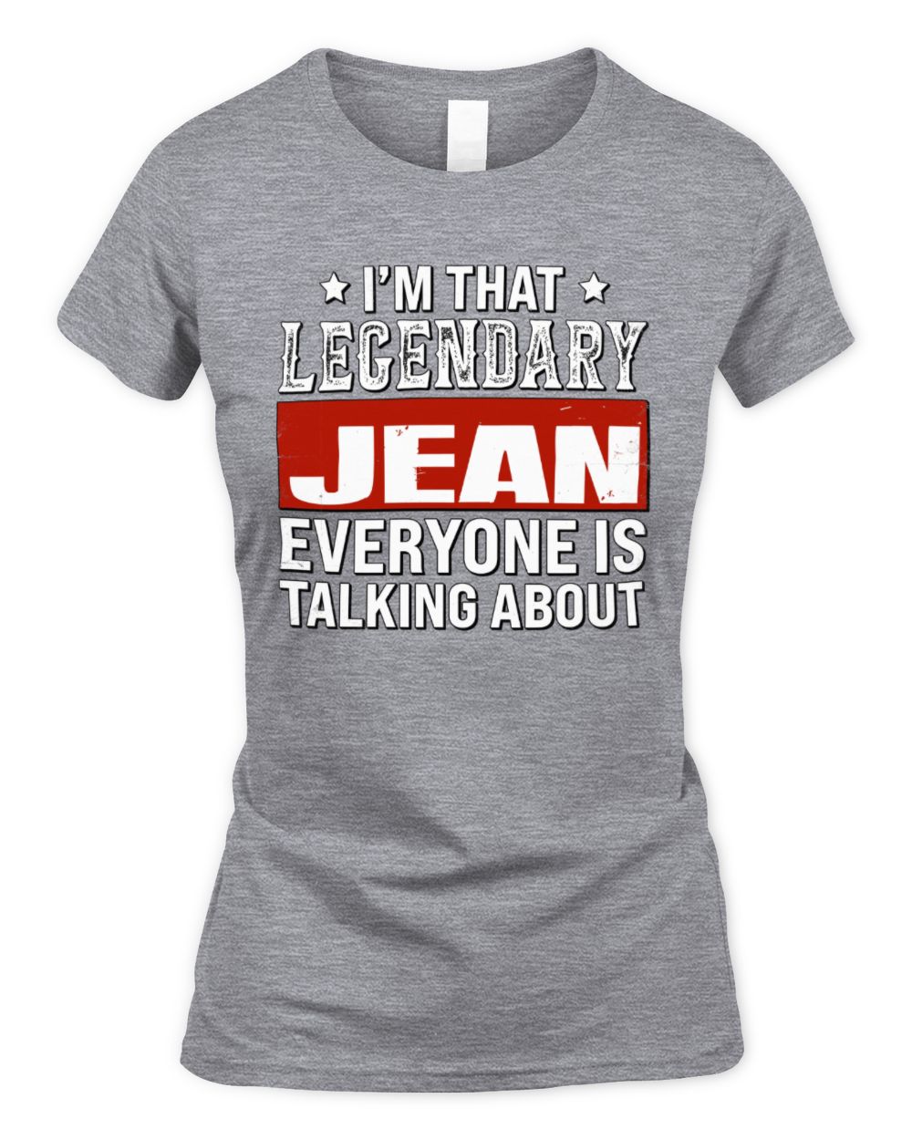 I'm That Legendary Name Everyone Is Talking About Funny Graphic T-Shirt JEAN M1-73 / Women's Standard T-Shirt / sport grey