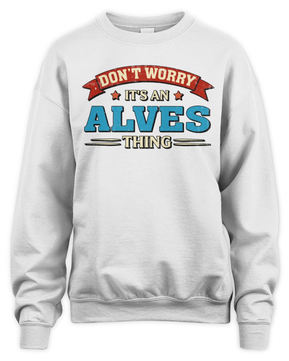 Don't Worry It's a Your Name Thing Funny Retro T-Shirt ALVES M1-57 / Unisex Sweatshirt / white