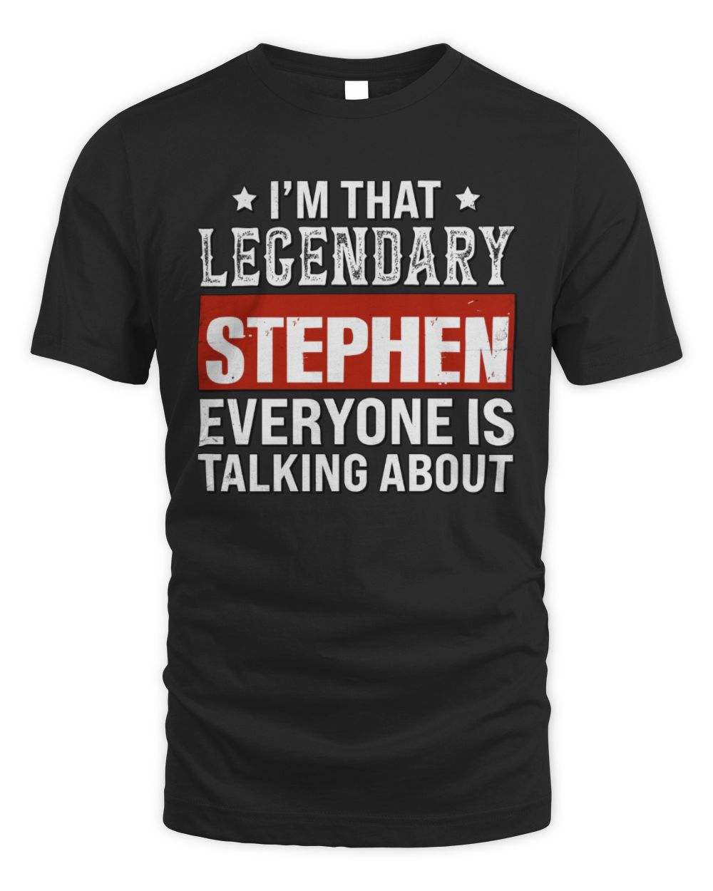I'm That Legendary Name Everyone Is Talking About Funny Graphic T-Shirt STEPHEN M1-73 / Unisex Standard T-Shirt / black