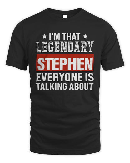 I'm That Legendary Name Everyone Is Talking About Funny Graphic T-Shirt STEPHEN M1-73 / Unisex Standard T-Shirt / black