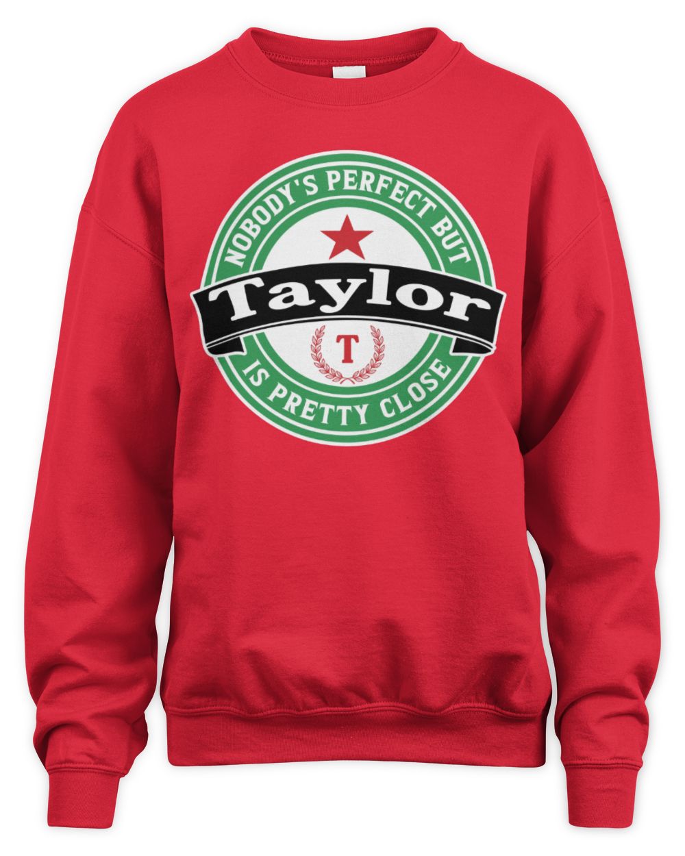 Nobody's Perfect But Your Name Is Pretty Close Heineken Beer T-Shirt TAYLOR M1-S85 / Unisex Sweatshirt / red
