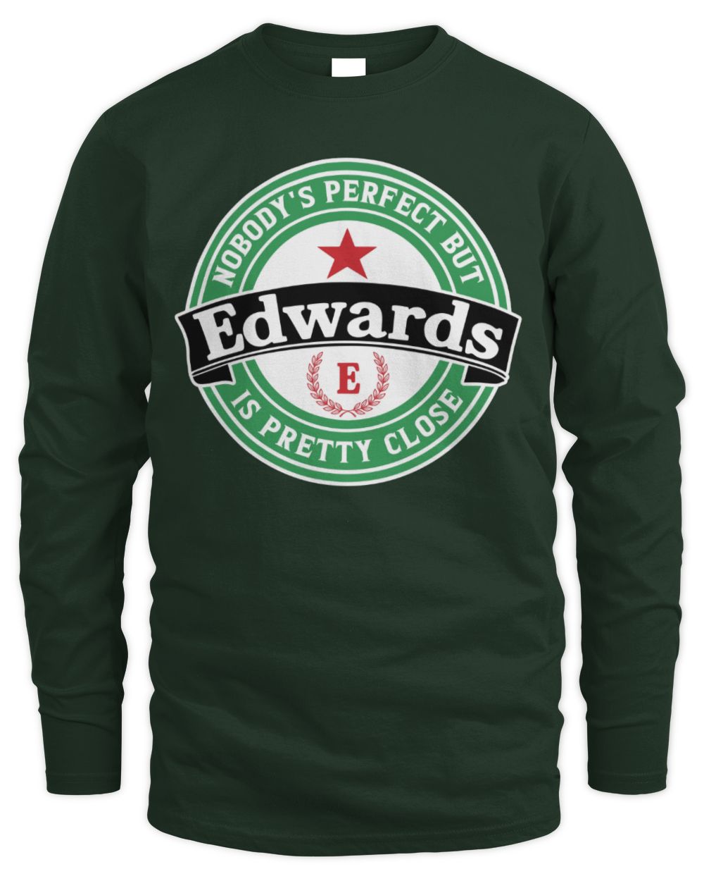 Nobody's Perfect But Your Name Is Pretty Close Heineken Beer T-Shirt EDWARDS M1-S85 / Men's Long Sleeved T-Shirt / forest green