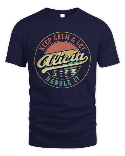 Keep Calm Let Your Name Handle It Retro T-Shirt ALICIA M1-54 / Unisex Standard T-Shirt / navy