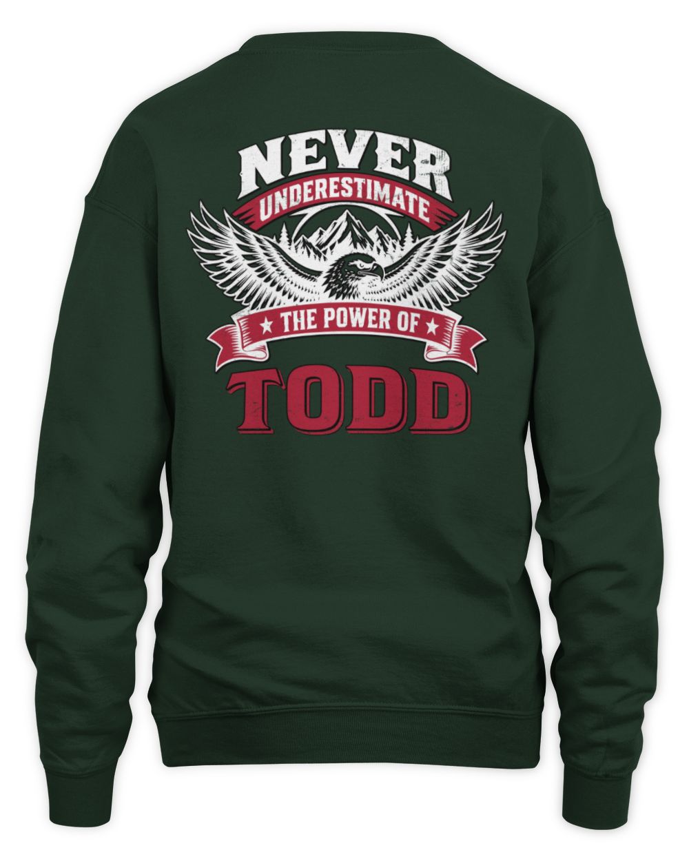 Never Underestimate Your Name Eagle Mountain Shirt TODD M1-61 / Unisex Sweatshirt / forest green