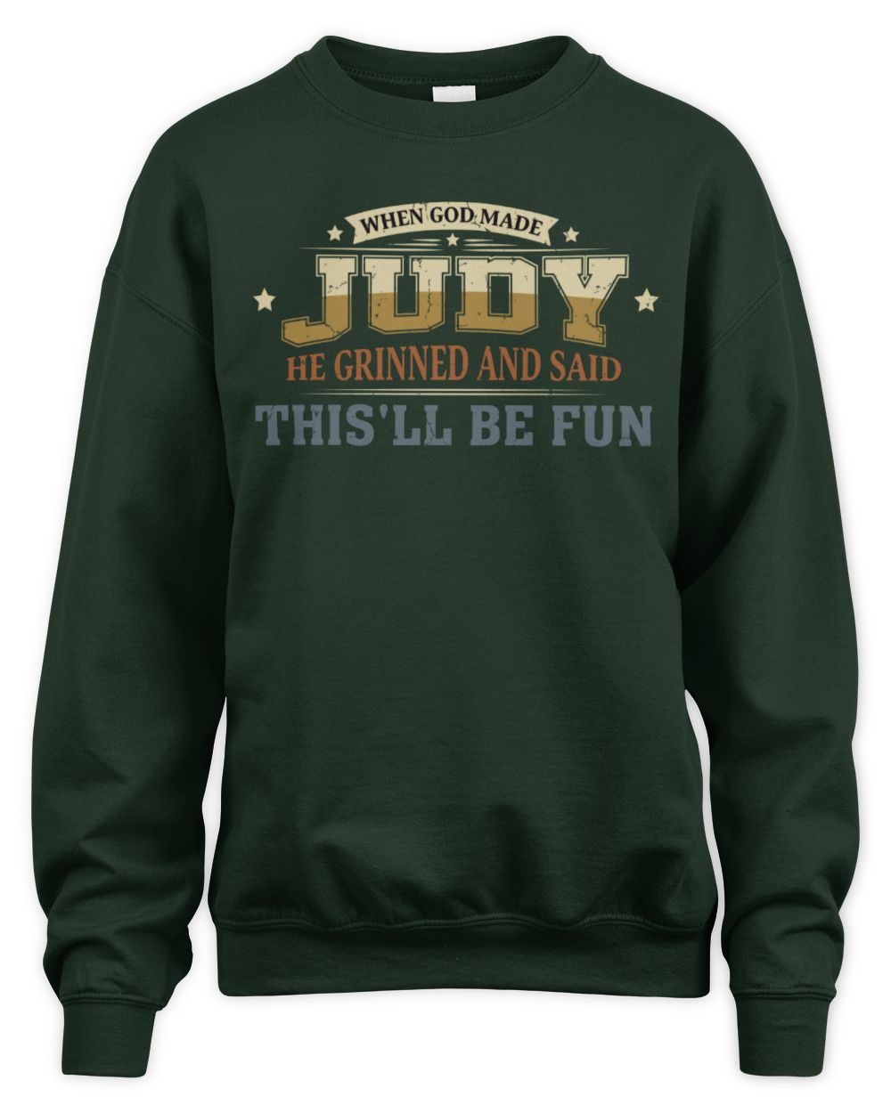 When God Made Your Name Funny Heritage T-Shirt JUDY M1-80 / Unisex Sweatshirt / forest green