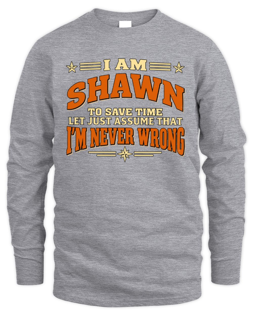 I'm Name Let's Just Assume I'm Never Wrong Retro Shirt SHAWN M1-64 / Men's Long Sleeved T-Shirt / sport grey