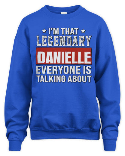 I'm That Legendary Name Everyone Is Talking About Funny Graphic T-Shirt DANIELLE M1-73 / Unisex Sweatshirt / royal