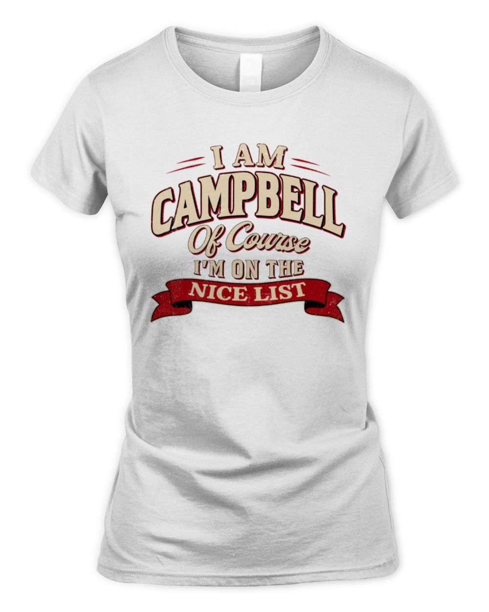 I'm Name Of Course I'm On The Nice List Funny Christmas Shirt CAMPBELL M1-68 / Women's Standard T-Shirt / white