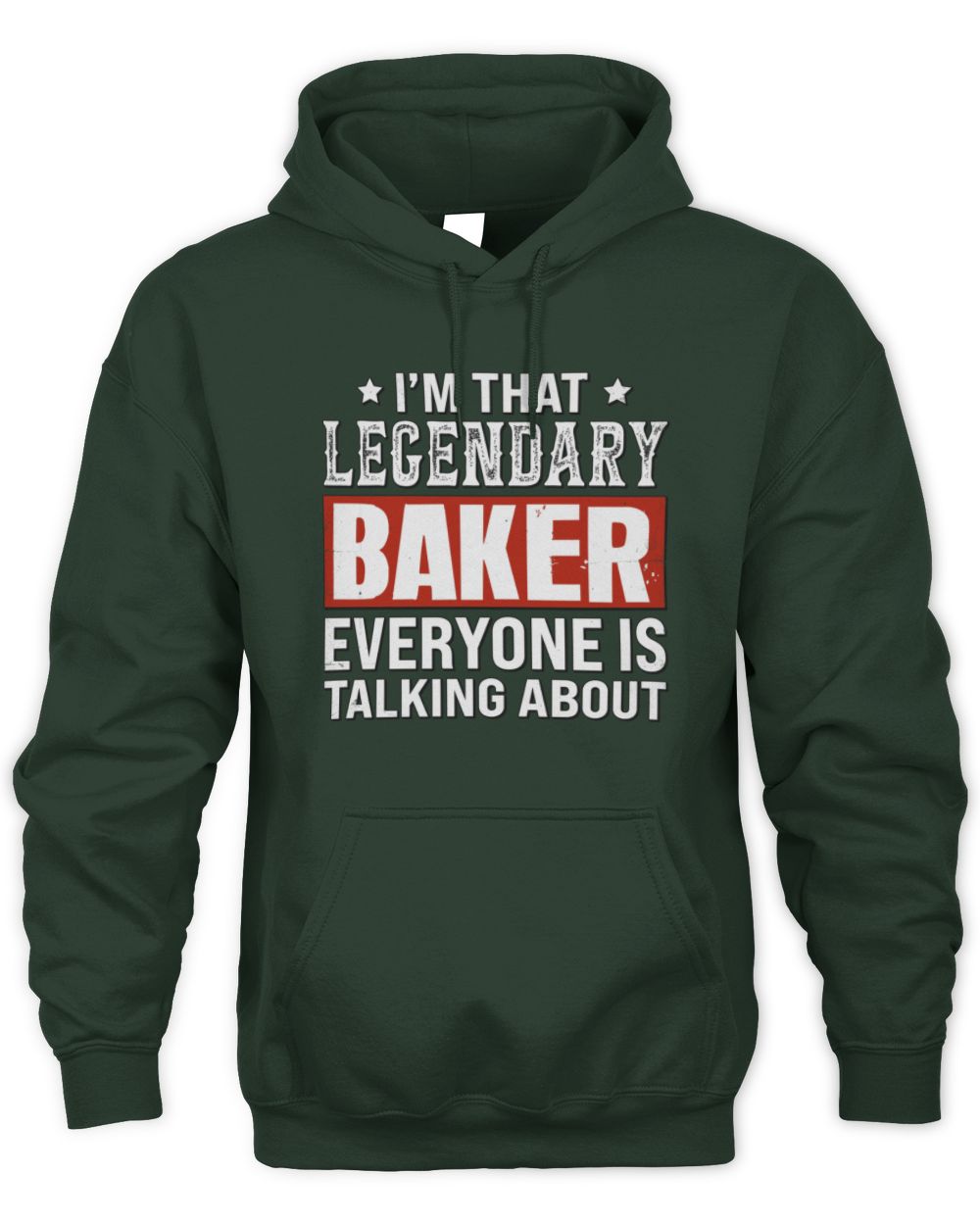 I'm That Legendary Name Everyone Is Talking About Funny Graphic T-Shirt BAKER M1-73 / Unisex Hoodie / forest green