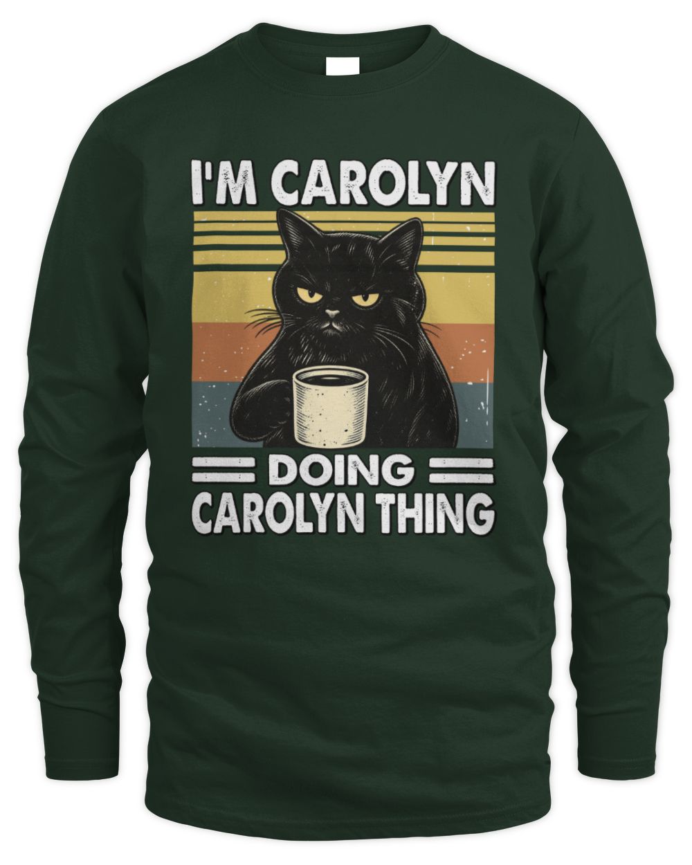 I'm Name Doing Name Thing Grumpy Black Cat Shirt CAROLYN M1-79 / Men's Long Sleeved T-Shirt / forest green