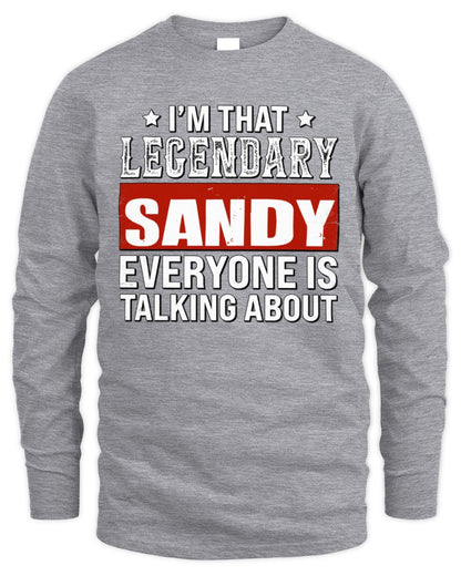 I'm That Legendary Name Everyone Is Talking About Funny Graphic T-Shirt SANDY M1-73 / Men's Long Sleeved T-Shirt / sport grey