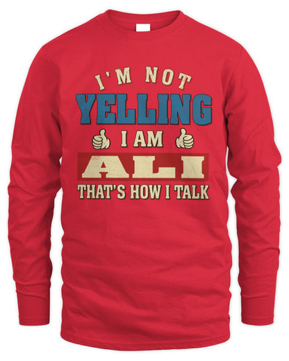I'm Not Yelling I'm Name That's How I Talk Shirt ALI M1-67 / Men's Long Sleeved T-Shirt / red