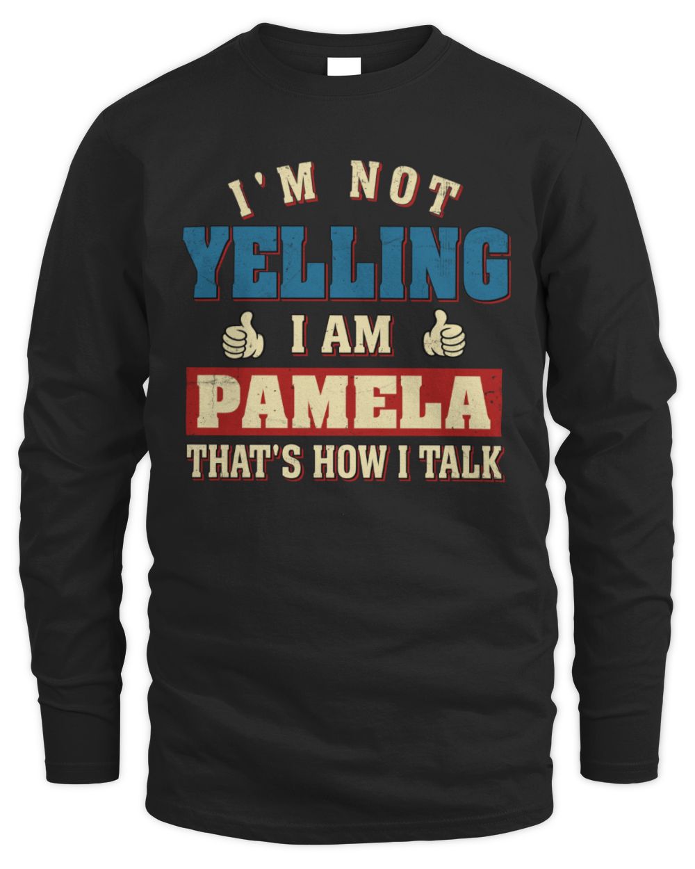 I'm Not Yelling I'm Name That's How I Talk Shirt PAMELA M1-67 / Men's Long Sleeved T-Shirt / black