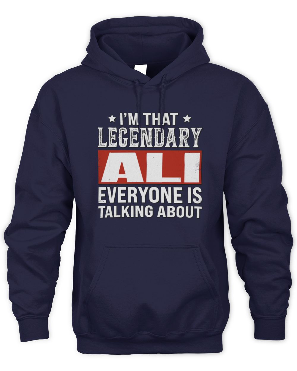 I'm That Legendary Name Everyone Is Talking About Funny Graphic T-Shirt ALI M1-73 / Unisex Hoodie / navy